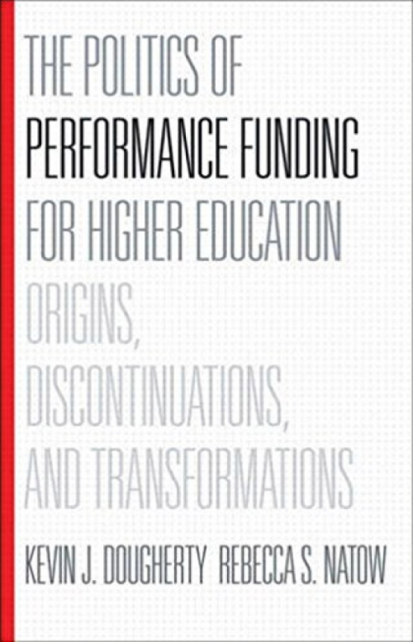 The Politics of Performance Funding for Higher Education: Origins, Discontinuations, and Transformations