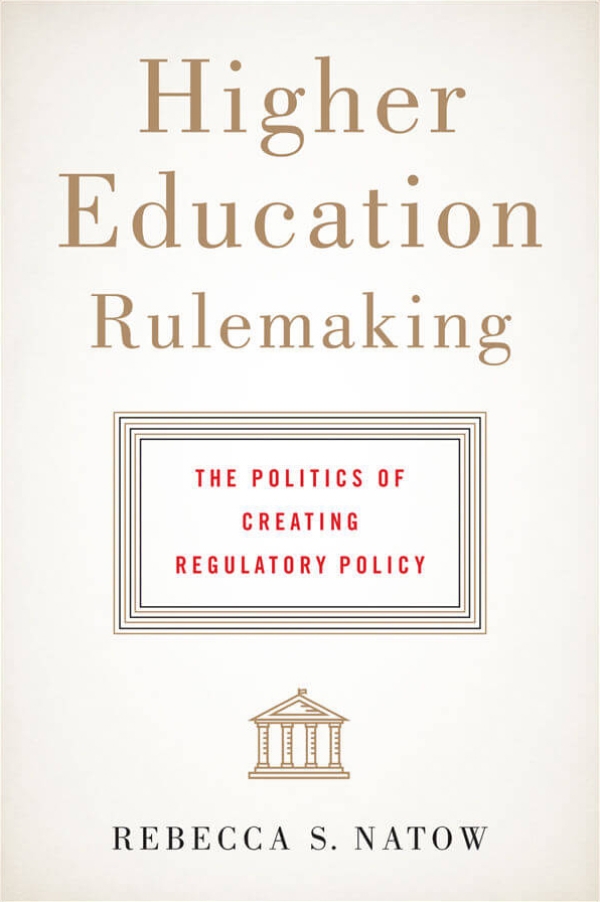 Higher Education Rulemaking: The Politics of Creating Regulatory Policy